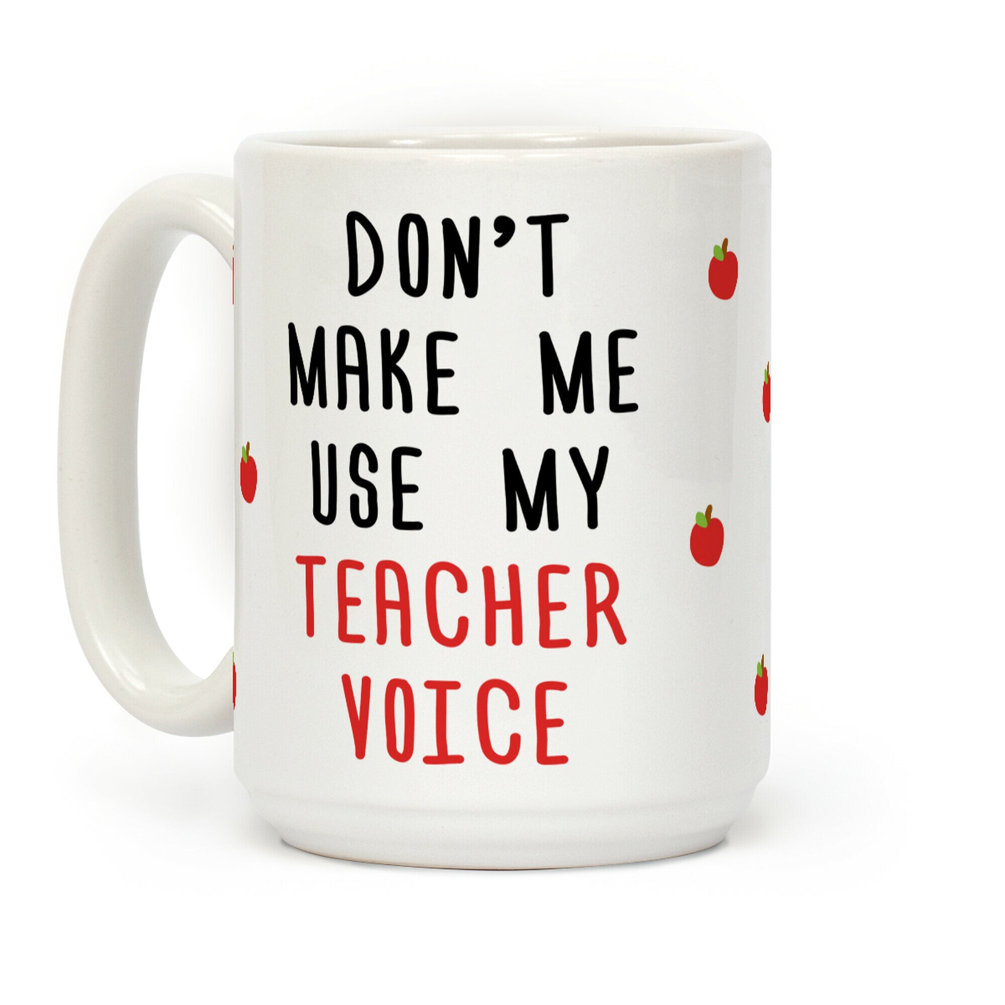 Don't Make Me Use My Teacher Voice Coffee Mug